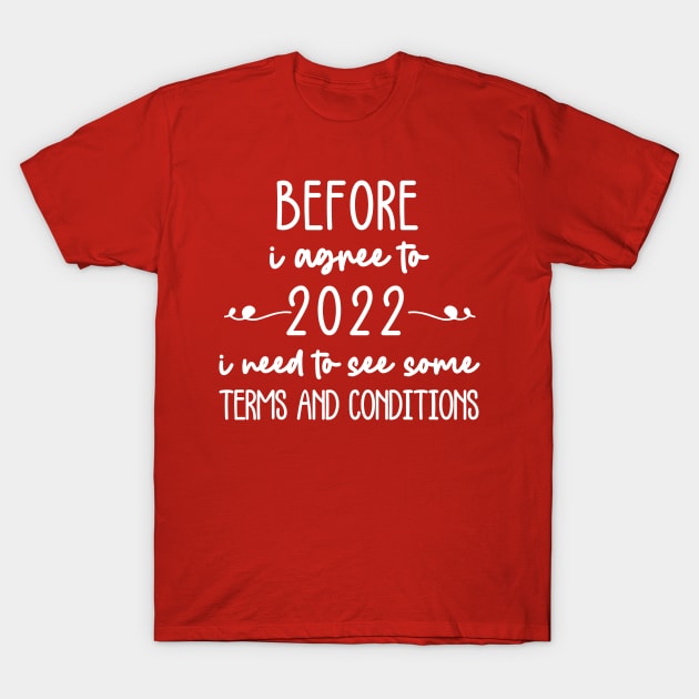 before i agree to 2022 i need to see some terms and conditions T-Shirt by hananeshopping